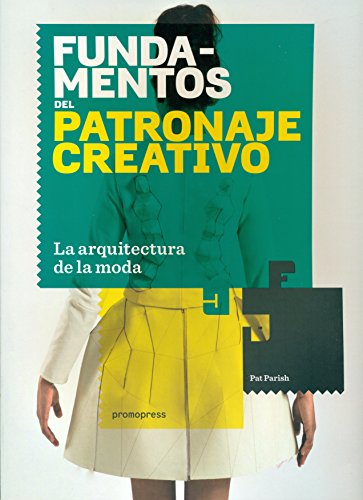 Fundamentos del patronaje creativo : la arquitectura de la moda von Promopress