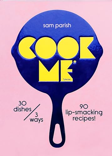 Cook Me: 30 Dishes/3 Ways, 90 Lip-Smacking Recipes! von Koa Press Ltd
