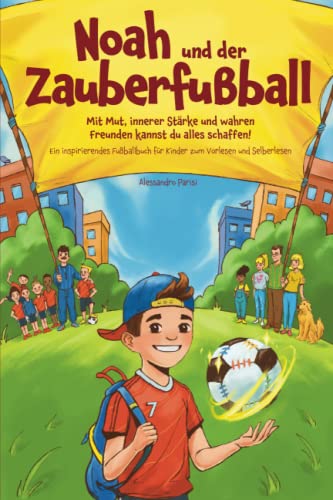 Noah und der Zauberfußball - Mit Mut, innerer Stärke und wahren Freunden kannst du alles schaffen! Ein inspirierendes Fußballbuch für Kinder zum Vorlesen und Selberlesen von Laurel Verlag
