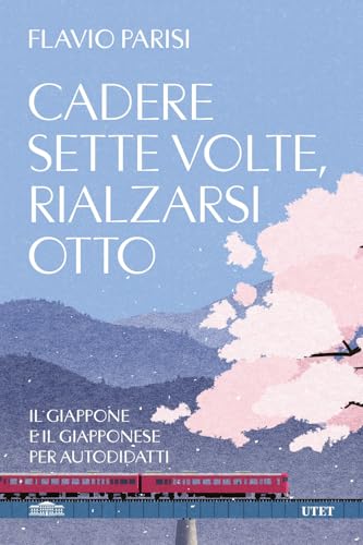 Cadere sette volte, rialzarsi otto. Il Giappone e il giapponese per autodidatti