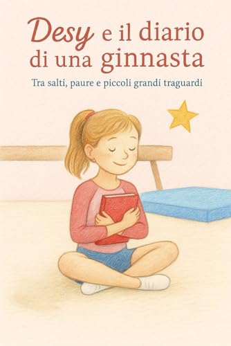 Desy e il diario di una ginnasta: tra salti, paure e piccoli grandi traguardi von Independently published