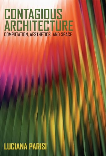 Contagious Architecture: Computation, Aesthetics, and Space (Technologies of Lived Abstraction) von MIT Press
