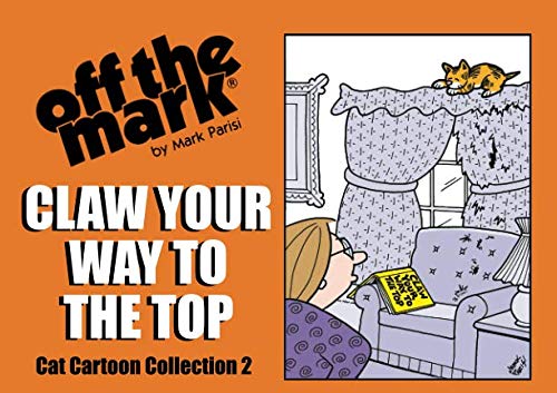 Claw Your Way To The Top: Cat Cartoon Collection 2 (off the mark Cat cartoon collection)