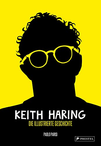 Keith Haring: Die illustrierte Geschichte von Prestel