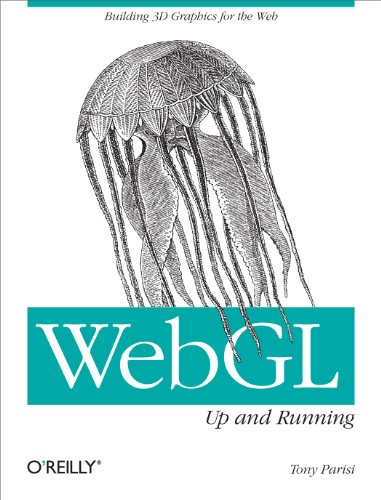 WebGL: Up and Running: Building 3D Graphics for the Web von O'Reilly Media