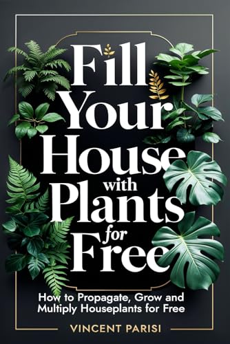 Fill Your House with Plants for Free: How to Propagate, Grow and Multiply Houseplants for Free - A Step by Step Guide to Creating your Dream Indoor Jungle von Independently published