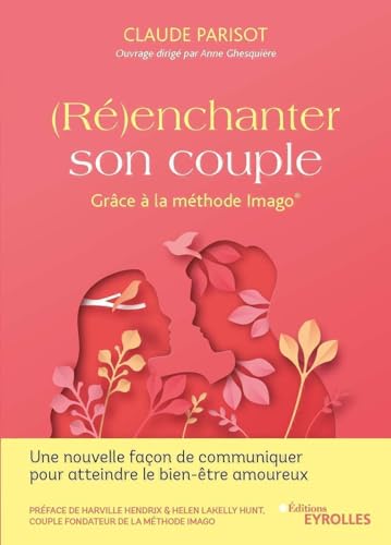 (Ré)enchanter son couple: Grâce à la méthode Imago von EYROLLES