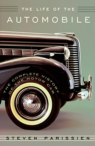 Life of the Automobile: The Complete History of the Motor Car