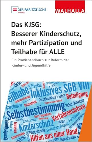 Das KJSG - Besserer Kinderschutz, mehr Partizipation und Teilhabe für ALLE: Ein Praxishandbuch zur Reform der Kinder- und Jugendhilfe