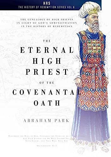 The Eternal High Priest of the Covenantal Oath: The Genealogy of High Priests in Light of God's Administration in the History of Redemption