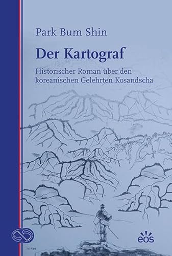 Der Kartograf: Historischer Roman über den koreanischen Gelehrten Kosandscha (Korea erzählt: Edition Bonner Übersetzungen)