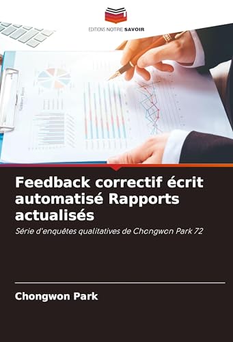 Feedback correctif écrit automatisé Rapports actualisés: Série d'enquêtes qualitatives de Chongwon Park 72 Feedback correctif écrit automatisé Rapports actualisés: Série d'enquêtes qualitatives de Chongwon Park 72 von VDM Verlag