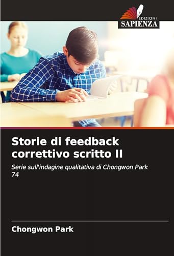 Storie di feedback correttivo scritto II: Serie sull'indagine qualitativa di Chongwon Park 74 Storie di feedback correttivo scritto II: Serie sull'indagine qualitativa di Chongwon Park 74 von Edizioni Sapienza