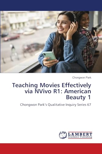 Teaching Movies Effectively via NVivo R1: American Beauty 1: Chongwon Park’s Qualitative Inquiry Series 67 Teaching Movies Effectively via NVivo R1: American Beauty 1: Chongwon Park’s Qualitative Inquiry Series 67 von LAP LAMBERT Academic Publishing