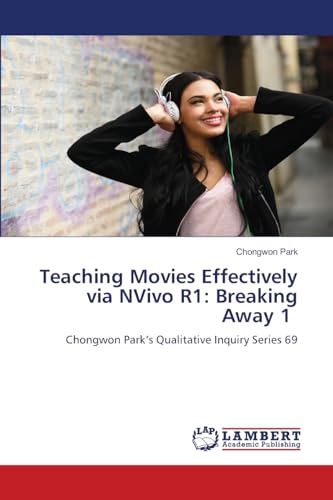 Teaching Movies Effectively via NVivo R1: Breaking Away 1: Chongwon Park’s Qualitative Inquiry Series 69 Teaching Movies Effectively via NVivo R1: Breaking Away 1: Chongwon Park’s Qualitative Inquiry Series 69 von LAP LAMBERT Academic Publishing