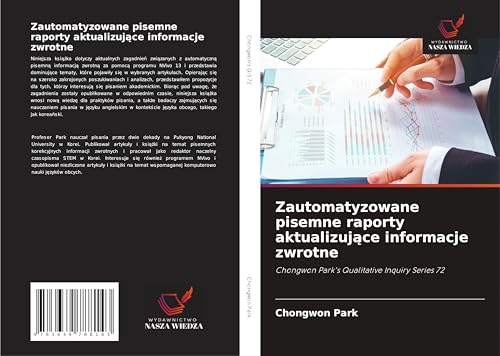 Zautomatyzowane pisemne raporty aktualizuj¿ce informacje zwrotne: Chongwon Park's Qualitative Inquiry Series 72 von VDM Verlag