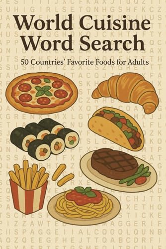 World Cuisine Word Search: 50 Countries’ Favorite Foods for Adults: A Global Culinary Puzzle Adventure with Flavorful Finds from Every Continent von Independently published
