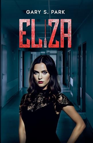 Eliza: This nurse saves lives one murder at a time von Gary S. Park