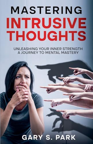 Mastering Intrusive Thoughts von Gary S. Park