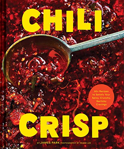 Chili Crisp: 50+ Recipes to Satisfy Your Spicy, Crunchy, Garlicky Cravings von Chronicle Books