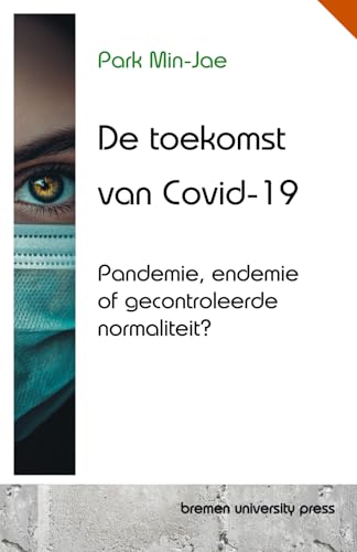 De toekomst van Covid-19: Pandemie, endemie of gecontroleerde normaliteit? von bremen university press