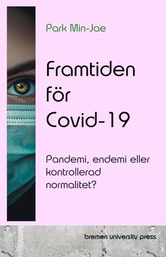 Framtiden för Covid-19: Pandemi, endemi eller kontrollerad normalitet?