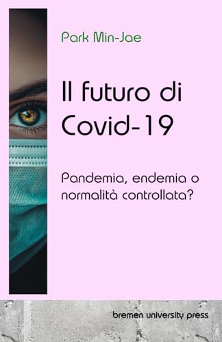 Il futuro di Covid-19: Pandemia, endemia o normalità controllata? von bremen university press