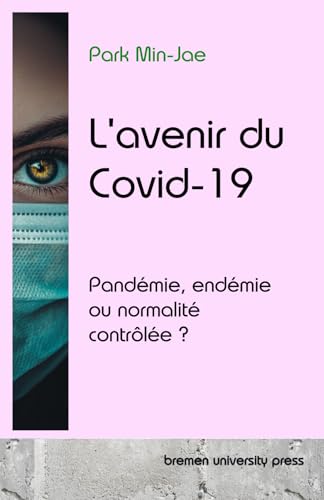 L'avenir du Covid-19: Pandémie, endémie ou normalité contrôlée ?