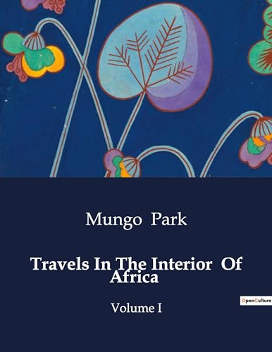 Travels In The Interior Of Africa: Volume I
