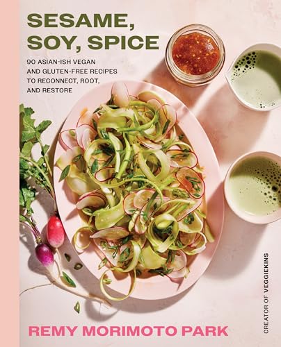 Sesame, Soy, Spice: 90 Asian-ish Vegan and Gluten-free Recipes to Reconnect, Root, and Restore von William Morrow Cookbooks