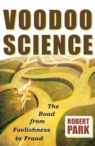 Voodoo Science: The Road from Foolishness to Fraud Voodoo Science: The Road from Foolishness to Fraud