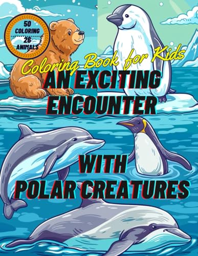 An Exciting Encounter with Polar Creatures 1 -Coloring Book for Kids: 26 Arctic & Antarctic Animals. Kid Coloring Book. (An Exciting Encounte. Coloring Book for Kids.) von Independently published