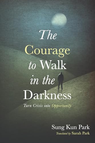 The Courage to Walk in the Darkness: Turn Crisis into Opportunity von Wipf and Stock