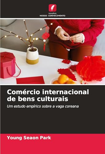 Comércio internacional de bens culturais: Um estudo empírico sobre a vaga coreana von Edições Nosso Conhecimento