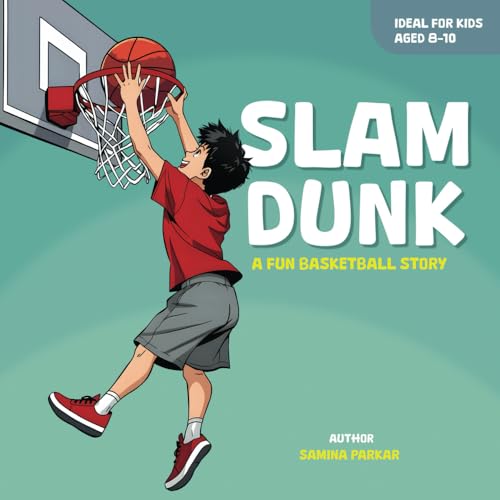 Slam Dunk !: A Fun Basketball Story For Kids Aged 8-10 von Staten House