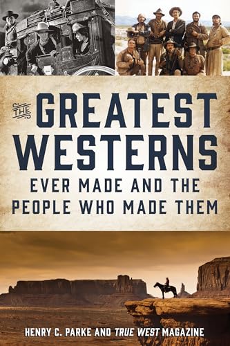 TheGreatest Westerns Ever Made and the People Who Made Them
