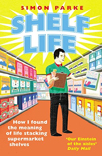 Shelf Life: How I Found The Meaning of Life Stacking Supermarket Shelves