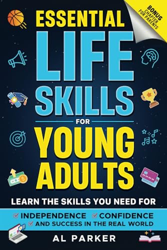 Essential Life Skills for Young Adults: Learn the Skills You Need for Independence, Confidence, and Success in the Real-World (The Ultimate Young ... Money Management, and Real-World, Band 2) von Independently published