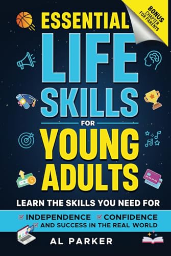 Essential Life Skills for Young Adults: Learn the Skills You Need for Independence, Confidence, and Success in the Real-World (The Ultimate Young ... Money Management, and Real-World, Band 2) von Independently published