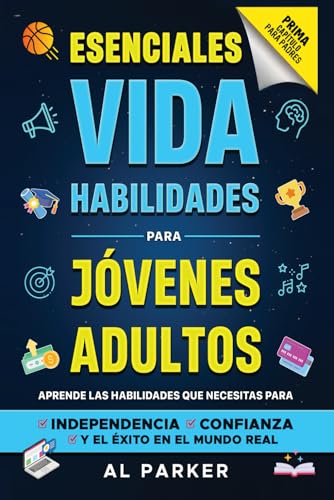 Habilidades Esenciales para Jóvenes Adultos: Aprende las habilidades que necesitas para lograr independencia, confianza y éxito en el mundo real. von Independently published