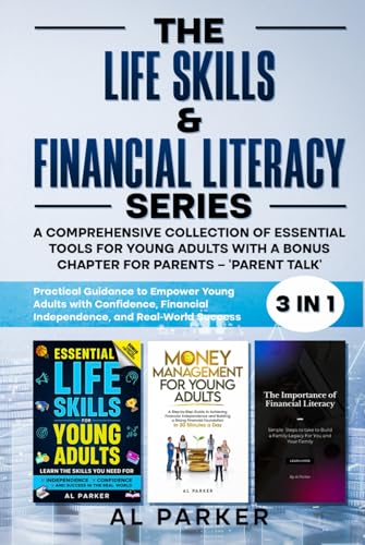 The Life Skills and Financial Literacy Series: A Comprehension Collection of Essential Tools For Youngs Adults With A Bonus Chapter For Parents - "Parent Talk" von Independently published