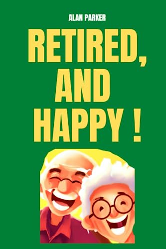 Retired and Happy | Successful Retirement | How to spend time in retirement | What to do during retirement | Motivation: The ultimate guide for ... Gift | All you need to know for retirement von Independently published