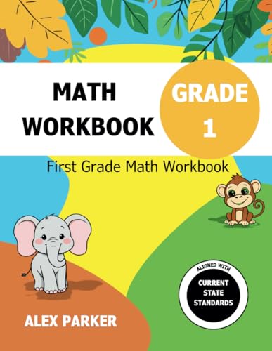 1st Grade Math Workbook, First Grade Math Workbook, Grade 1 Math Workbooks: Covering Addition, Subtraction, Place Value, Time, Geometry, and More (Alex Parker) von Independently published