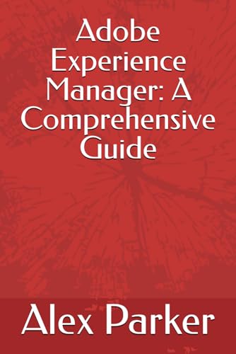 Adobe Experience Manager: A Comprehensive Guide Adobe Experience Manager: A Comprehensive Guide von Independently published