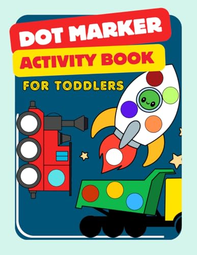 Dot Marker Activity Book for Toddlers: Fun Coloring Pages for Ages 1-3: Interactive Vehicle-Themed Painting for Preschool Learning and Creativity (Dot Markers Activity Book) Dot Marker Activity Book for Toddlers: Fun Coloring Pages for Ages 1-3: Interactive Vehicle-Themed Painting for Preschool Learning and Creativity (Dot Markers Activity Book) von Independently published