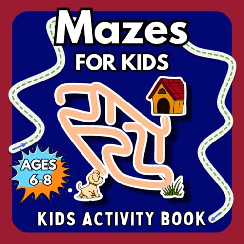 Mazes for Kids: Activity Book for Ages 6 – 8: Workbook for Games, Puzzles, and Problem-Solving Mazes for Kids: Activity Book for Ages 6 – 8: Workbook for Games, Puzzles, and Problem-Solving von Independently published