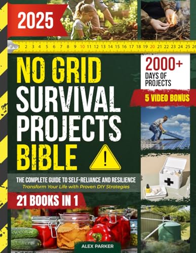 NO GRID SURVIVAL PROJECTS BIBLE: Transform Your Life with Proven DIY Strategies for Secure Living, Sustainable Food and Energy Independence – Your ... to Thrive in Any Crisis or Economic Downturn
