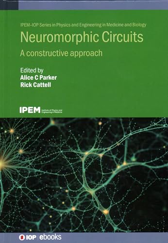 Neuromorphic Circuits: A Constructive Approach (Ipem-iop Series in Physics and Engineering in Medicine and Biology)