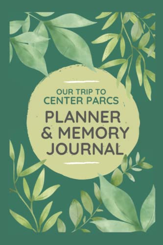 Center Parcs Planner & Memory Journal: Unofficial 120-Page Holiday Travel Journal Diary & Planner for 3-night, 4-night or 7-night trips to Center ... planning, packing lists, memories and more