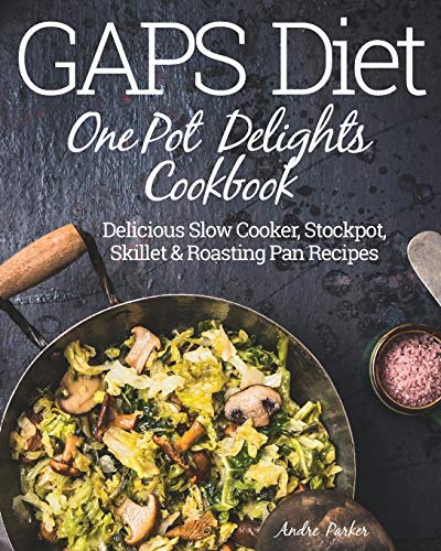 GAPS Diet One Pot Delights Cookbook: Delicious Slow Cooker, Stockpot, Skillet & Roasting Pan Recipes GAPS Diet One Pot Delights Cookbook: Delicious Slow Cooker, Stockpot, Skillet & Roasting Pan Recipes von Stretford Publishing